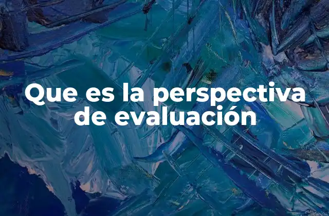 Que es la Perspectiva de Evaluación
