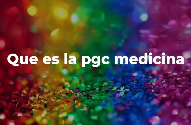 Que es la Pgc Medicina