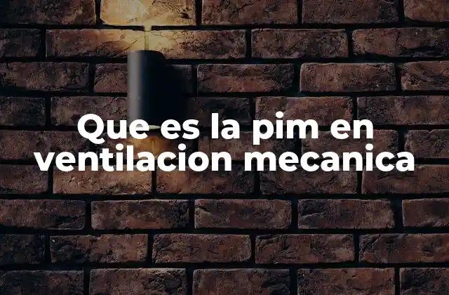 Que es la Pim en Ventilacion Mecanica