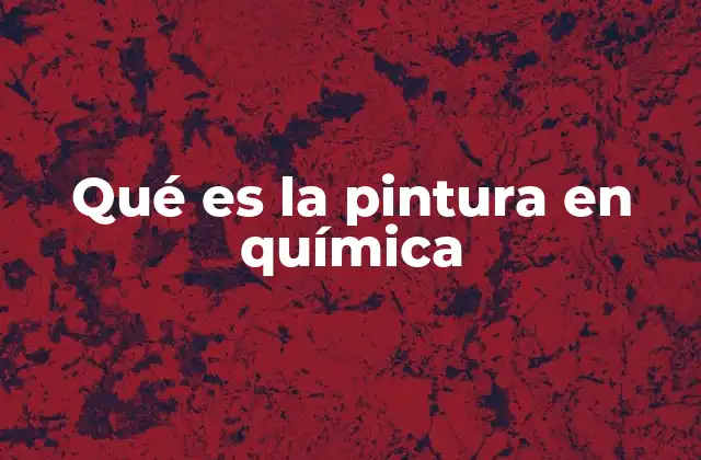 Qué es la Pintura en Química