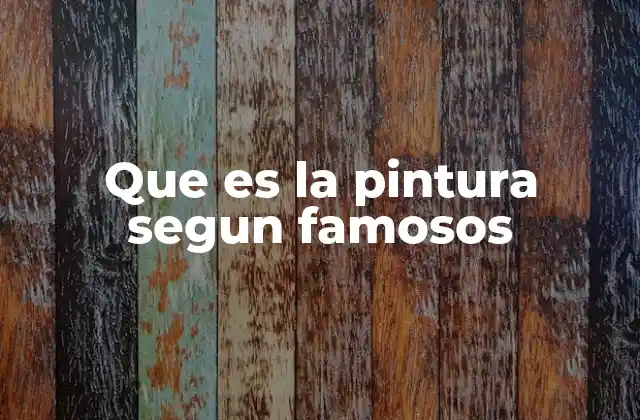 Que es la Pintura Segun Famosos
