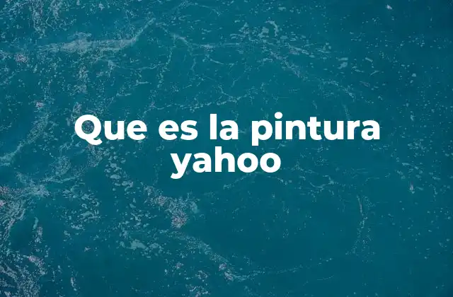 Que es la Pintura Yahoo