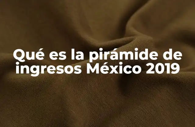 Qué es la Pirámide de Ingresos México 2019 2 La estructura social y económica de México en 2019