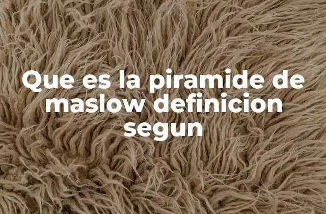 Que es la Piramide de Maslow Definicion Segun 2 La jerarquía de necesidades como base para entender el comportamiento humano