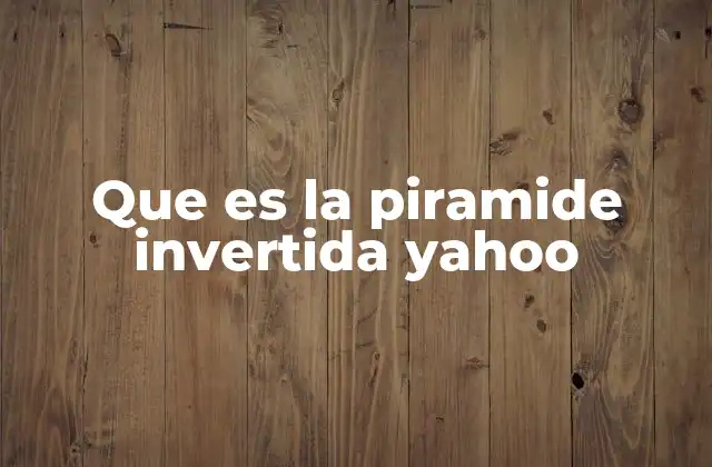 Que es la Piramide Invertida Yahoo