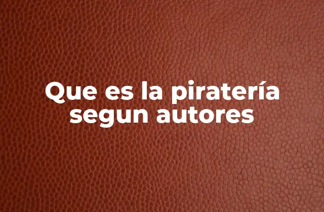Que es la Piratería Segun Autores