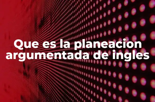 Que es la Planeacion Argumentada de Ingles