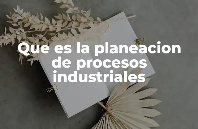 La importancia de la planificación en la industria manufacturera