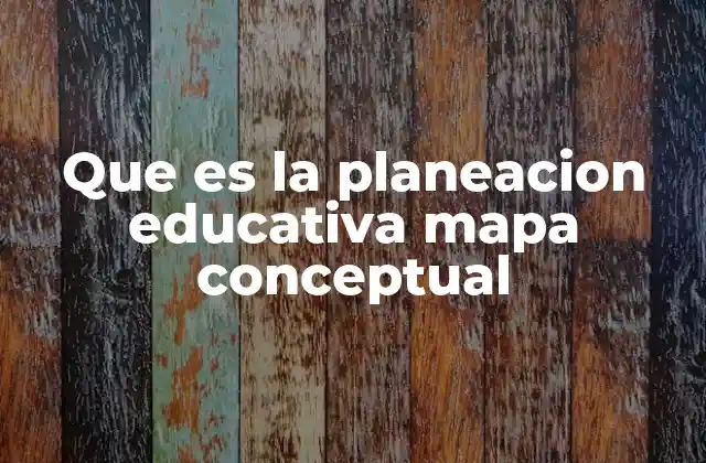 Que es la Planeacion Educativa Mapa Conceptual 2 Organización y estructura del proceso educativo
