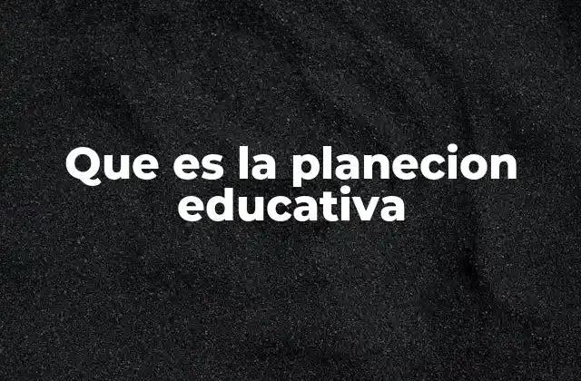 Que es la Planecion Educativa