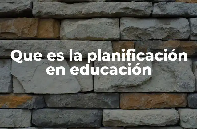 Que es la Planificación en Educación