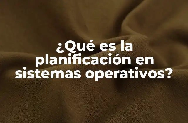 ¿qué es la Planificación en Sistemas Operativos?