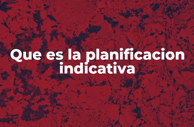 Que es la Planificacion Indicativa