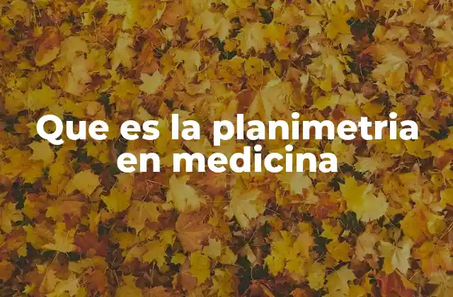 Que es la Planimetria en Medicina