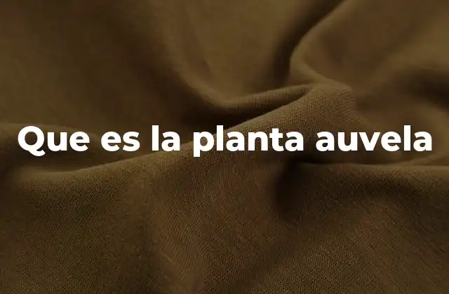 Que es la Planta Auvela