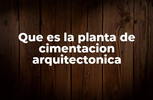 Que es la Planta de Cimentacion Arquitectonica