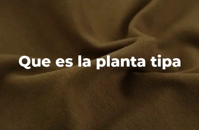 Que es la Planta Tipa