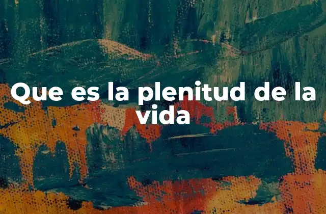 Que es la Plenitud de la Vida