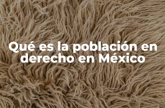 La población como eje central en el diseño de políticas públicas mexicanas