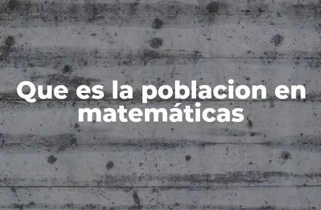 Que es la Poblacion en Matemáticas