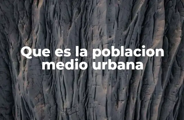 Que es la Poblacion Medio Urbana