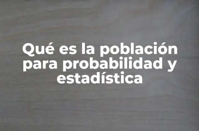 Qué es la Población para Probabilidad y Estadística