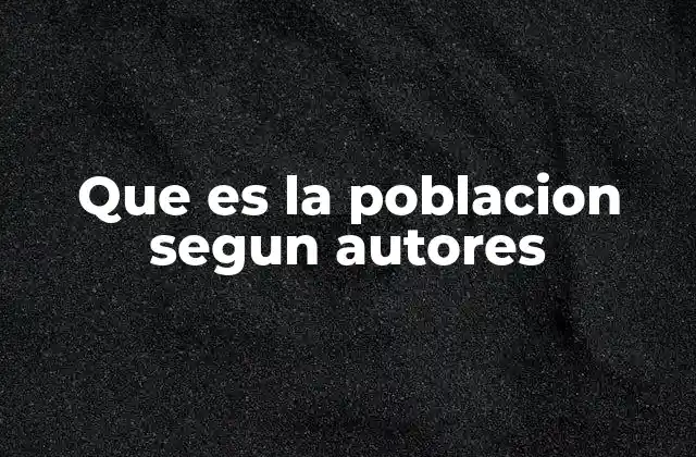 Que es la Poblacion Segun Autores