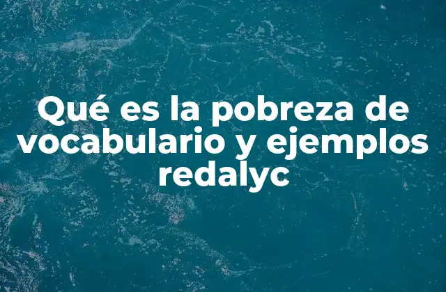Qué es la Pobreza de Vocabulario y Ejemplos Redalyc