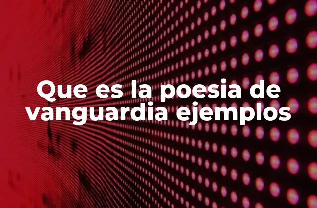 Que es la Poesia de Vanguardia Ejemplos