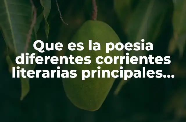 Que es la Poesia Diferentes Corrientes Literarias Principales Autores