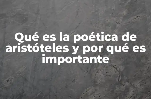 Qué es la Poética de Aristóteles y por Qué es Importante