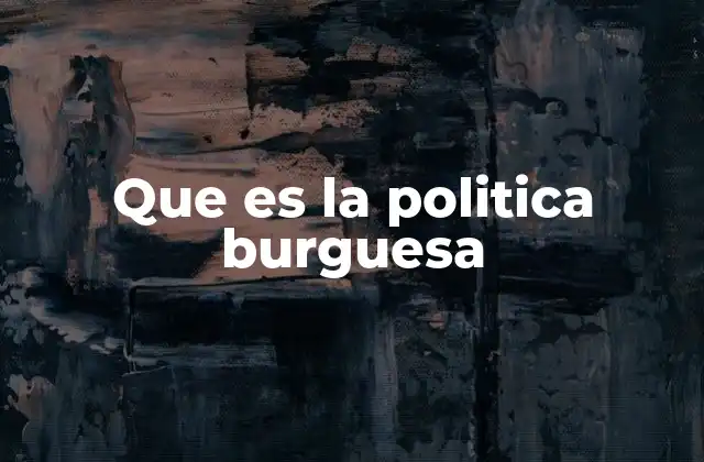 Que es la Politica Burguesa