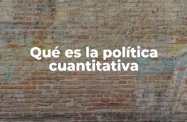 Qué es la Política Cuantitativa