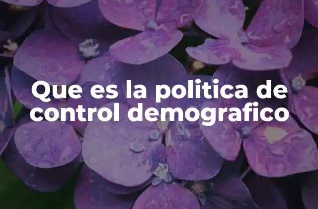 Que es la Politica de Control Demografico