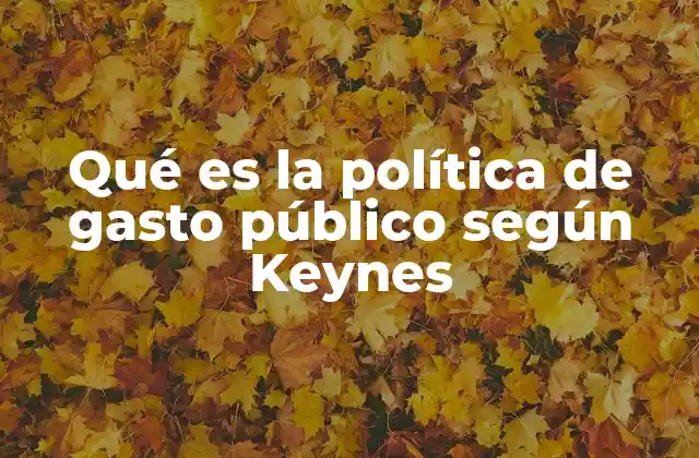 Qué es la Política de Gasto Público según Keynes