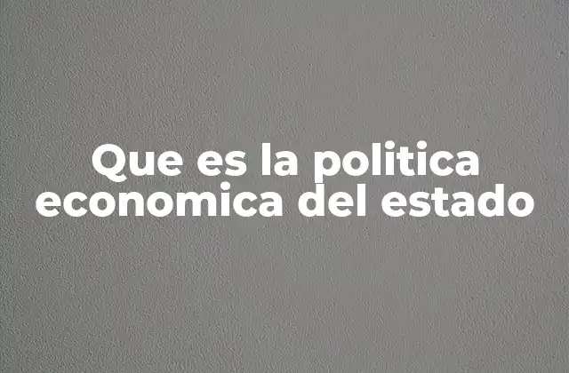 Que es la Politica Economica Del Estado