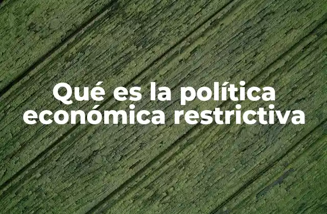 Qué es la Política Económica Restrictiva