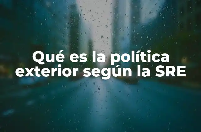 Qué es la Política Exterior según la Sre