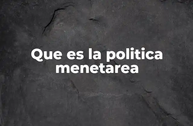 Que es la Politica Menetarea
