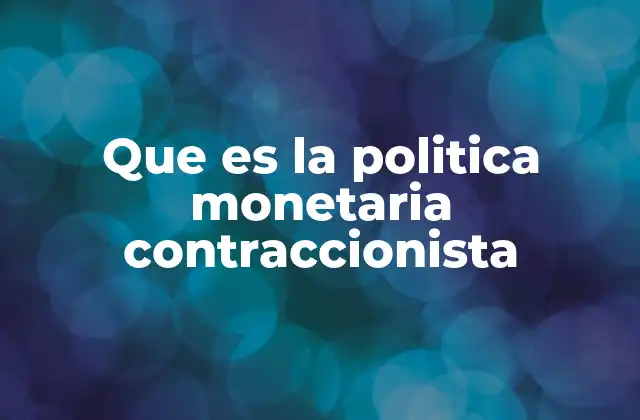 El impacto de la política monetaria en la economía nacional