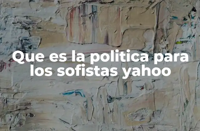 Que es la Politica para los Sofistas Yahoo