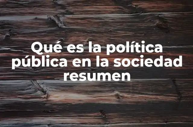 Qué es la Política Pública en la Sociedad Resumen