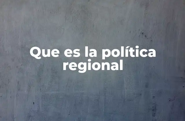 Que es la Política Regional