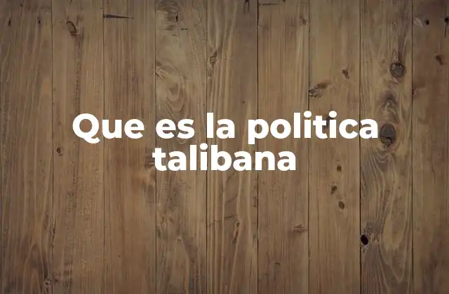 Que es la Politica Talibana