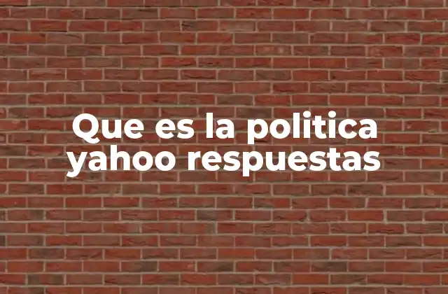 Que es la Politica Yahoo Respuestas 2 Cómo Yahoo Respuestas regulaba la interacción entre usuarios