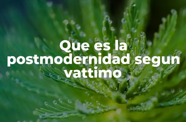 Que es la Postmodernidad Segun Vattimo