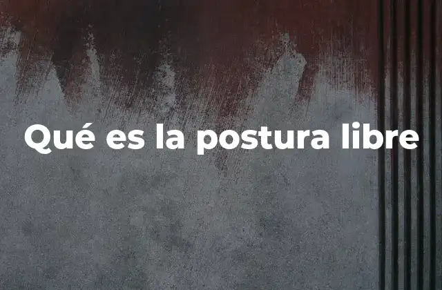 Qué es la Postura Libre