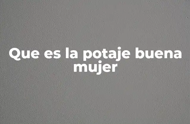 Que es la Potaje Buena Mujer