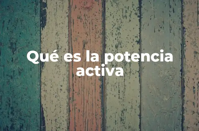 La diferencia entre potencia activa y otras formas de potencia