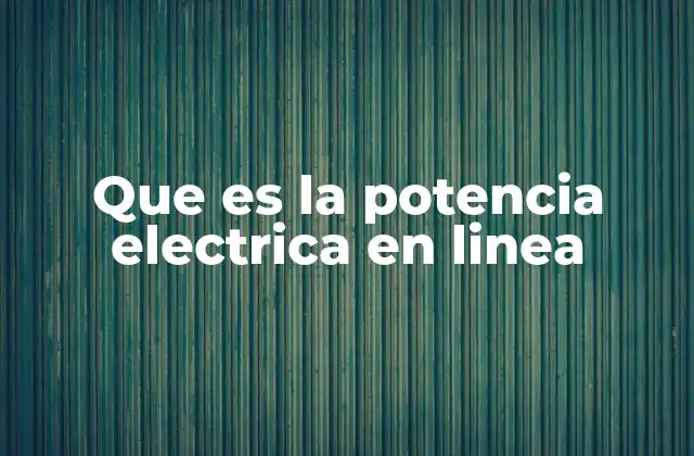 Que es la Potencia Electrica en Linea